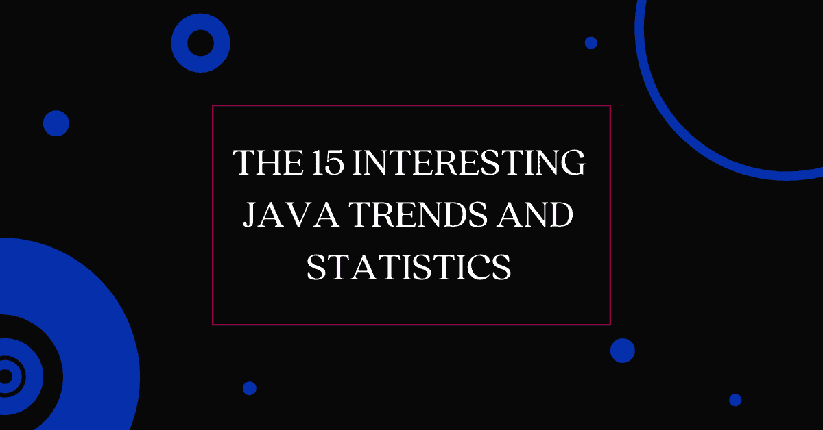 The 15 Interesting Java Trends and Statistics of 2022 Savvy Programmer